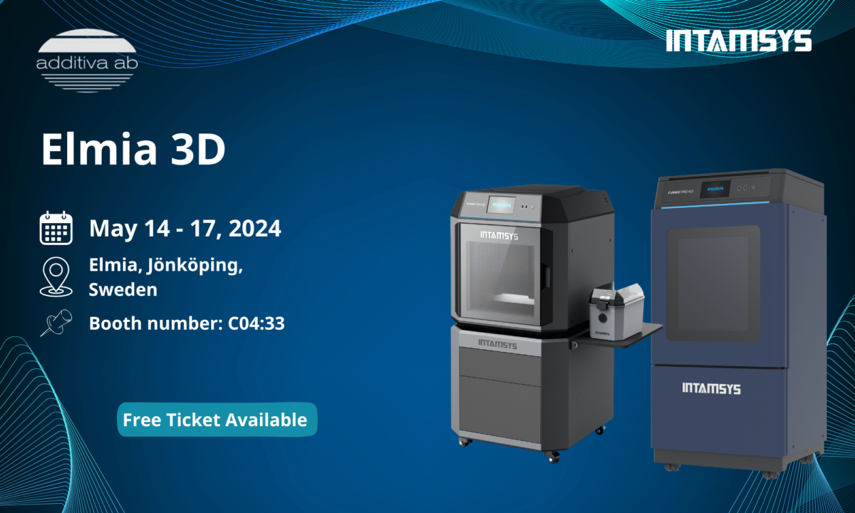 Check Out INTAMSYS Printers At Elmia 3D!