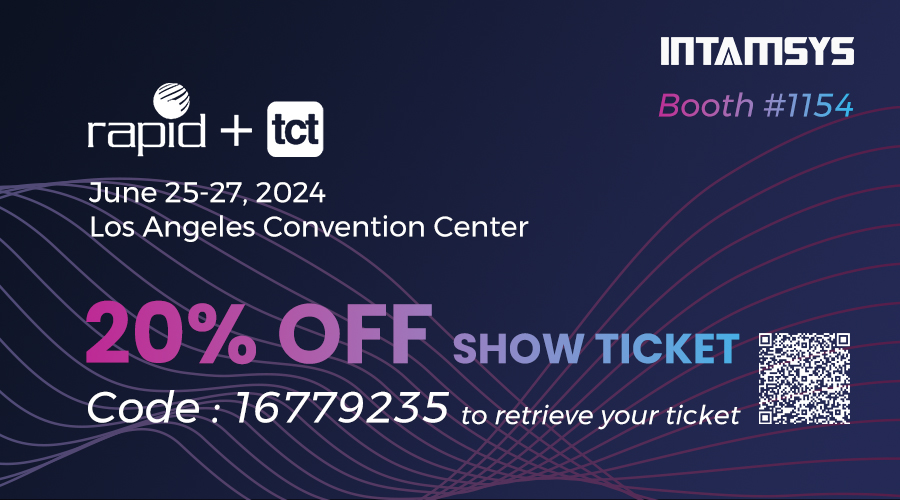  Meet INTAMSYS at Rapid+TCT 2024!